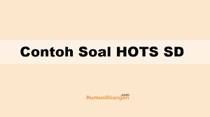 Contoh Soal Hots Sd Lengkap Dengan Pembahasannya 2019
