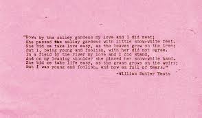Down By The Salley Gardens 1889 By William Butler Yeats Visual Poetry Favorite Words Words