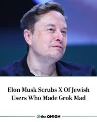 Elon Musk Scrubs X Of Jewish Users Who Made Grok Mad  https://theonion.com/elon-musk-scrubs-x-of-jewish-users-who-made-grok-mad/