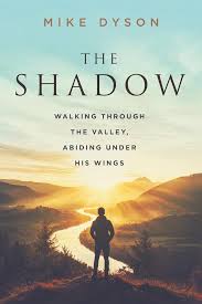 The Shadow: Walking Through The Valley, Abiding Under His WIngs: Dyson,  Mike: 9798995703402: Amazon.com: Books