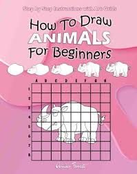 Fun coloring pages for kids is an educational game for preschoolers. How To Draw Animals For Beginners Step By Step Instructions With Art Grids Ebook By Amber Forrest Rakuten Kobo