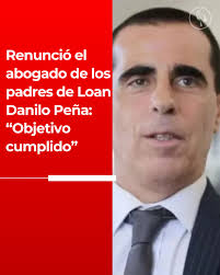 A casi 10 meses de la desaparición de Loan Danilo Peña en Corrientes, el  abogado Juan Pablo Gallego renunció al patrocinio de la querella integrada  por María Noguera y José Peña, los