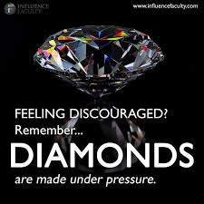 A situation where a person is under pressure gives them a chance to demonstrate their potential. Diamonds Are Made Under Pressure Quotes Quotesgram By Quotesgram Pressure Quotes Diamond Quotes Feeling Discouraged