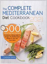 The mediterranean diet is currently ranked first on the u.s. The Complete Mediterranean Diet Cookbook 2021 500 Quick And Easy Recipes To Embrace Lifelong Health By Bringing The Mediterranean Kitchen In Your Very Own Home Smith Gwenda 9781914181078 Amazon Com Books
