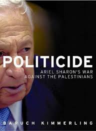 Politicide: Ariel Sharon's War Against the Palestinians: Kimmerling,  Baruch: 9781859845172: Amazon.com: Books