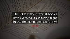 Daniel was a jew who lived in captivity, but because of his faith in god he met with success even while living in a foreign land. David Cross Quote The Bible Is The Funniest Book I Have Ever Read It S So Funny