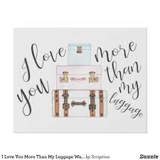 I Love You More Than My Luggage Wall Art Zazzle Com In 2020 Love You More Than Love You More Love You