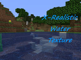 This mod changes the water by making water reflective and . X Realistic Water Minecraft Texture Pack