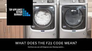 What Does The F21 Error Code Mean On Your Maytag Washer? | Top Appliance  Repair Burnaby