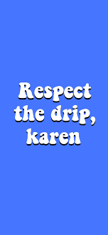 Tons of awesome drip wallpapers to download for free. Wallpaper And Background Respect The Drip Karen For Phone Wallpaper Background Cute Cute Tumblr Wallpaper Bad Girl Wallpaper Badass Wallpaper Iphone
