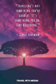 These encouraging quotes to live by are a mixture of famous quotes i have selected and inspirational sayings i have authored. Inspirational Travel Quotes For Every Kind Of Adventure Best Positive Quotes Life Quotes Amazing Quotes