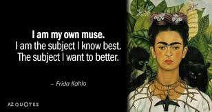 Frida Kahlo Quote I Am My Own Muse I Am The Subject I In 2020 Frida Kahlo Quotes Frida Kahlo Frida Quotes