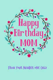 This is one of the most important wishes that she will cherish all year long. Happy Birthday Mom From Your Number One Child Pretty Floral Notebook For Mother From Child Son Daughter Stepchild Funny Gag Cheeky Joke Journal For Von Occasional Humor Bucher Orell Fussli