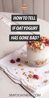 If you have no idea what bad yogurt smells like, what you simply need to do is look out for a rancid smell. How Can You Tell If Oat Yogurt Has Gone Bad Simply Oatmeal