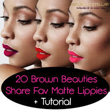 20 Brown Beauties Share Favorite Matte Lipstick + Tutorial ⋆ Naturally  Stellar