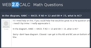 You might be interested in. View Question In The Diagram 4abc 4acd If Ad 12 And Db 15 What Is Ac