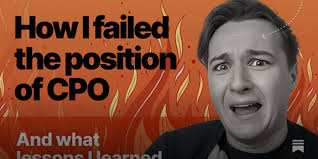 How I failed the position of CPO and what lessons I learned