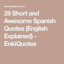 Check spelling or type a new query. 29 Short And Awesome Spanish Quotes English Explained Enkiquotes Cute Spanish Quotes Spanish Quotes Spanish Quotes Funny