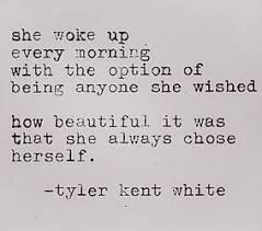 She Woke Up Every Morning With The Option Of Being Anyone She Wished How Beautiful Is Was That She Always Inspirational Words Life Quotes Inspirational Quotes