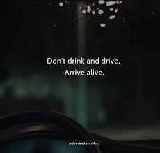 I liked to drink, i was lazy, i didn't have a god, politics, ideas, ideals. 60 Drinking And Driving Quotes And Drunk Driving Slogans