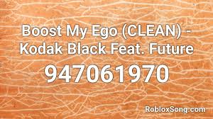 Sudden changes by leo (go look at it : Boost My Ego Clean Kodak Black Feat Future Roblox Id Roblox Music Codes