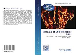 All about the zodiac signs. Meaning Of Chinese Zodiac Signs 978 613 0 14750 1 6130147503 9786130147501