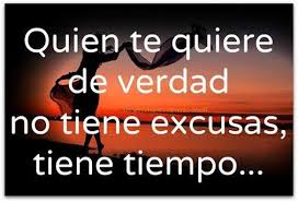 En El Amor No Hay Excusas Siempre Hay Tiempo Te Quiero De Verdad Deseos De Feliz Cumpleanos Pensamientos Y Reflexiones
