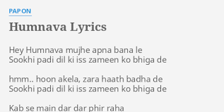 Humnava Lyrics By Papon Hey Humnava Mujhe Apna Waise toh mausam guzre hain zindagi mein kayi par ab naa jaane kyun mujhe wo lag rahe hain haseen. humnava lyrics by papon hey humnava