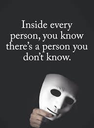 Inside every person, you know there's a person you don't know