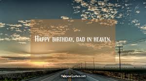 Happy Birthday Dad In Heaven Hoopoequotes You are the dearest person for me. happy birthday dad in heaven