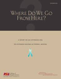 PDF) Where Do We Go From Here? A Report on Sex Offenders and Sex Offender  Housing in Phoenix, Arizona