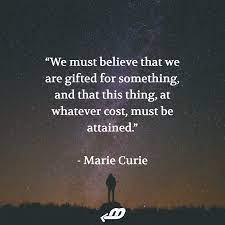 We Must Believe That We Are Gifted For Something And That This Thing At Whate Motivational Quotes For Employees Work Motivational Quotes Motivational Quotes