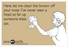 Co-Worker Brown Noser | Here, let me clean the brown off your nose ...