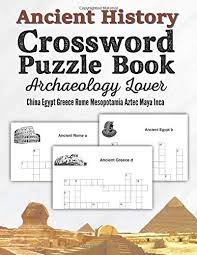 February 08, 2018 by michelle. Ancient History Crossword Puzzle Book Archaeology Lover China Egypt Greece Rome Mesopotamia Aztec Maya Inca Funny Unique Activity For Adult Kid Spelling Novelty Gag Gift Large Print New Man Joy Wise