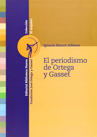 Check spelling or type a new query. Pdf El Periodismo De Ortega Y Gasset Ignacio Blanco Alfonso Academia Edu