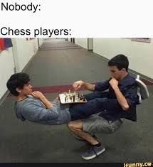 Nobody Chess Players Ifunny Stupid Funny Memes Funny Relatable Memes Dark Humour Memes