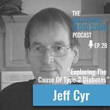 Exploring The Cause Of Type 2 Diabetes with Jeff Cyr