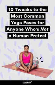 10 Tweaks To The Most Common Yoga Poses For Anyone Who S Not A Human Pretzel Yoga Poses For Beginners Yoga Help Yoga For Beginners