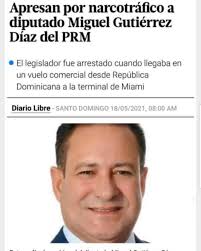 Detienen en EEUU al diputado Miguel Gutiérrez Díaz por tráfico de drogas  Santo Domingo, RD La Administración de Control de Drogas de los Estados  Unidos (DEA) y la Fiscalía Federal del Distrito