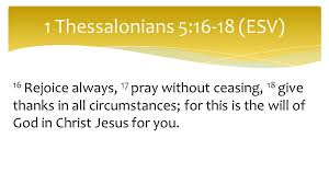For this is god's will for you in christ jesus. 1 Thessalonians 5 16 18 Esv Ppt Video Online Download