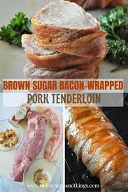 Brown Sugar Bacon Wrapped Pork Tenderloin Recipe Bacon Wrapped Pork Brown Sugar Bacon Bacon Wrapped Pork Tenderloin