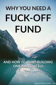 Quit Fucking Around and Build Yourself a Fuck-Off Fund - Adventurous Kate