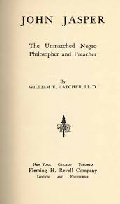 William E. Hatcher (William Eldridge), 1834-1912. John Jasper: The  Unmatched Negro Philosopher and Preacher.