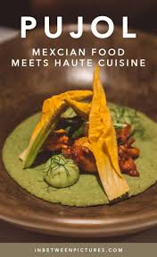 pujol mexico mexican food meets haute cuisine in between pictures food mexican food recipes mexico food