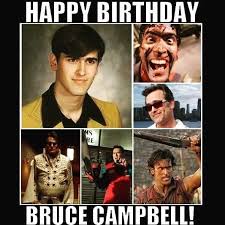 Get birthday wishes, greetings, pictures for your loved ones at azbirthdaywishes.com. Dead Dollies A Late One But Happy Birthday Bruce Campbell Facebook