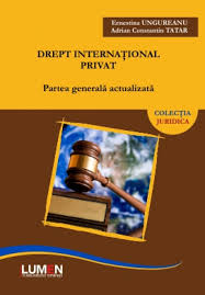 Normelor de drept constitutional c. Private International Law General Part Updated Ernestina Ungureanu Adrian Constantin Tatar Lumen Scientific Publishing House