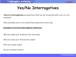 Such sentences are said to be in the imperative mood, one of the irrealis as you can see, there are no subjects in the sentences above. Interrogative Sentences C 2015 Albert Learning Com Interrogative Sentences Ppt Download