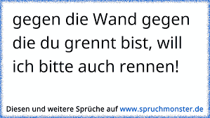 Ich hnge die uhr an die wand ber.bild meines vaters. Gegen Die Wand Gegen Die Du Grennt Bist Will Ich Bitte Auch Rennen Spruchmonster De
