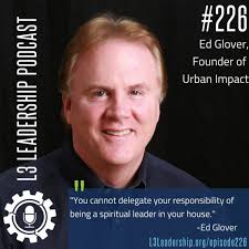 226: Putting a Dent in the Fatherless Epidemic with Ed Glover, Founder of  Urban Impact