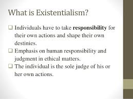 What Is Existentialism Individuals Have To Take Responsibility For Their Own Actions And Shape Philosophy Theories Philosophy Of Education Existentialism